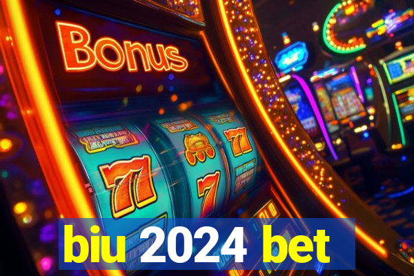 biu 2024 bet